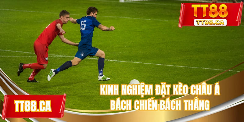 Kinh nghiệm đặt kèo châu Á bách chiến bách thắng