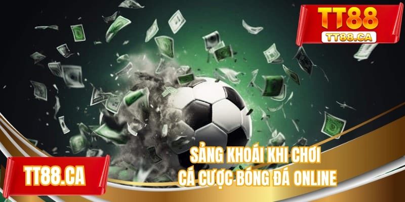 Sảng khoái khi chơi cá cược bóng đá online